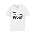 You Had Me at Woof Unisex Softstyle T-Shirt, Pet Lover Gift, Dog Parent Clothing, Casual Wear, Animal Lover Shirt, Funny Dog Apparel