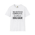 No Outfit Is Complete Without Dog Hair Unisex Softstyle T-Shirt, Pet Lover Gift, Dog Parent Clothing, Casual Wear, Animal Lover Shirt, Funny Dog Apparel