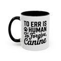 To Err Is Human To Forgive Canine Coffee Mug