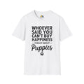 Whoever Said You Can't Buy Happiness Forgot About Puppies Unisex Softstyle T-Shirt, Pet Lover Gift, Dog Parent Clothing, Casual Wear, Animal Lover Shirt, Funny Dog Apparel