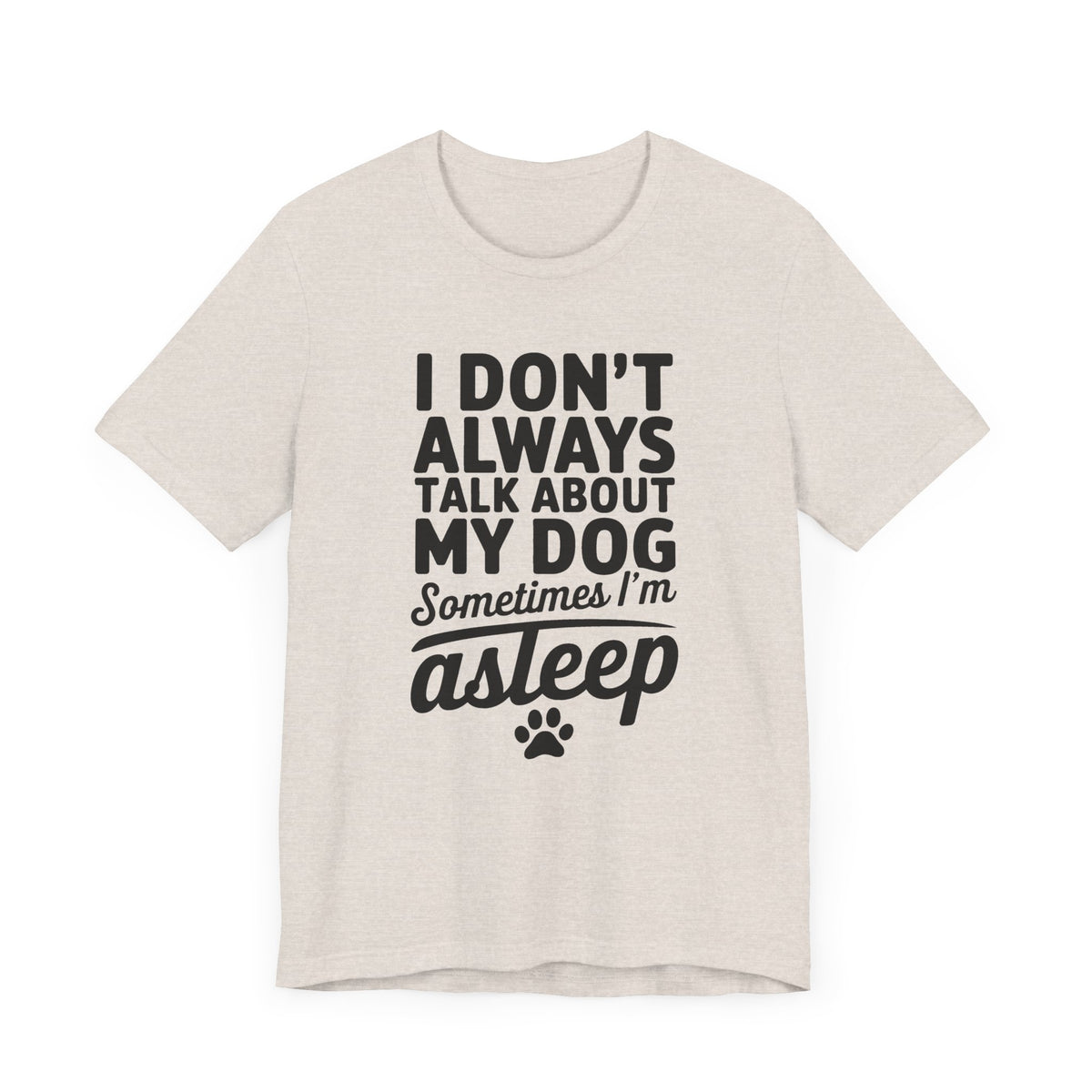 I Don't Always Talk About My Dog Unisex T-Shirt