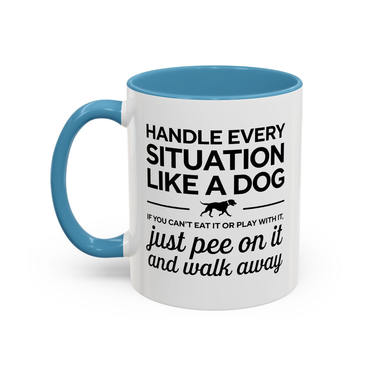 Handle Every Situation Like A Dog Coffee Mug 11 Oz