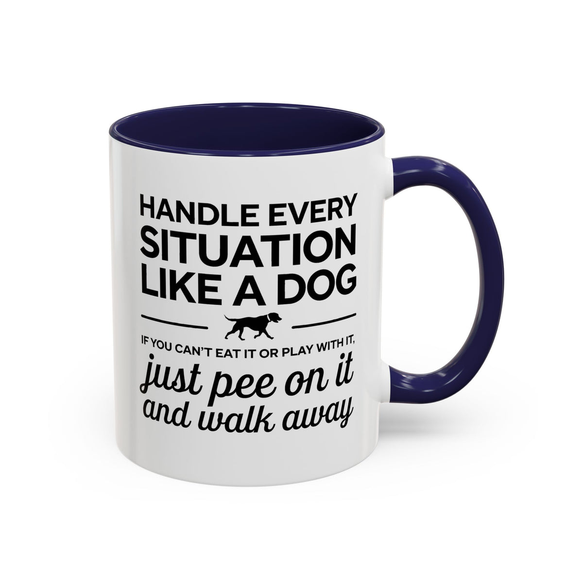 Handle Every Situation Like A Dog Coffee Mug 11 Oz