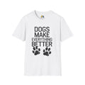 Dogs Make Everything Better Unisex Softstyle T-Shirt, Pet Lover Gift, Dog Parent Clothing, Casual Wear, Animal Lover Shirt, Funny Dog Apparel