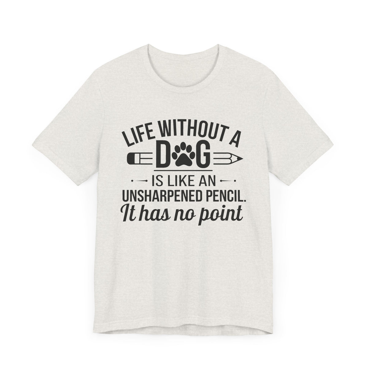 Life Without A Dog Unisex T-Shirt