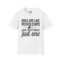 Dogs Are Like Potato Chips Unisex Softstyle T-Shirt, Pet Lover Gift, Dog Parent Clothing, Casual Wear, Animal Lover Shirt, Funny Dog Apparel