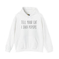Tell Your Cat I Said PSPSPS Unisex Hooded Sweatshirt