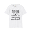 A Dog is The Only Thing on Earth Unisex Softstyle T-Shirt, Pet Lover Gift, Dog Parent Clothing, Casual Wear, Animal Lover Shirt, Funny Dog Apparel