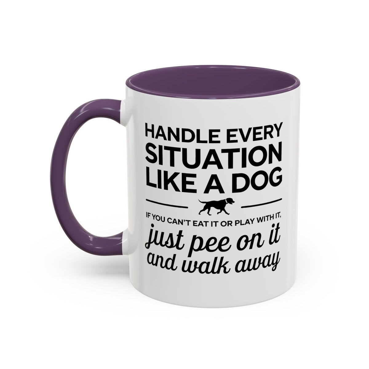 Handle Every Situation Like A Dog Coffee Mug 11 Oz
