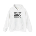 Scratch A Dog And You'll Find A Permanent Job Unisex Hooded Sweatshirt