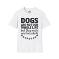 Dogs Are Not Our Whole Life Unisex Softstyle T-Shirt, Pet Lover Gift, Dog Parent Clothing, Casual Wear, Animal Lover Shirt, Funny Dog Apparel