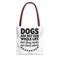 Dogs Are Not Our Whole Life Tote Bag - Perfect for Dog Lovers, Pet Owners, Dog Gifts, Shopping, Beach Bag, Everyday Use