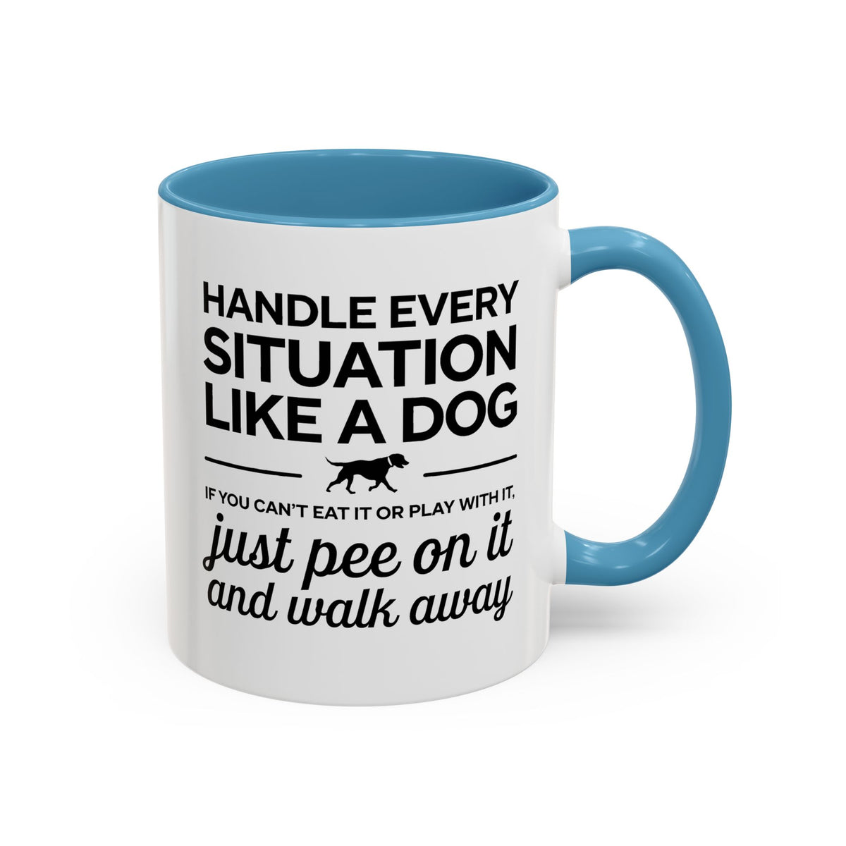 Handle Every Situation Like A Dog Coffee Mug 11 Oz