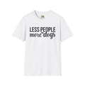 Less People More Dogs Unisex Softstyle T-Shirt, Pet Lover Gift, Dog Parent Clothing, Casual Wear, Animal Lover Shirt, Funny Dog Apparel