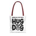 When All Else Fails Hug The Dog Tote Bag - Perfect for Dog Lovers, Pet Owners, Dog Gifts, Shopping, Beach Bag, Everyday Use