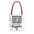 Whoever Said You Can't Buy Happiness Forgot About Puppies Tote Bag - Perfect for Dog Lovers, Pet Owners, Dog Gifts, Shopping, Beach Bag, Everyday Use