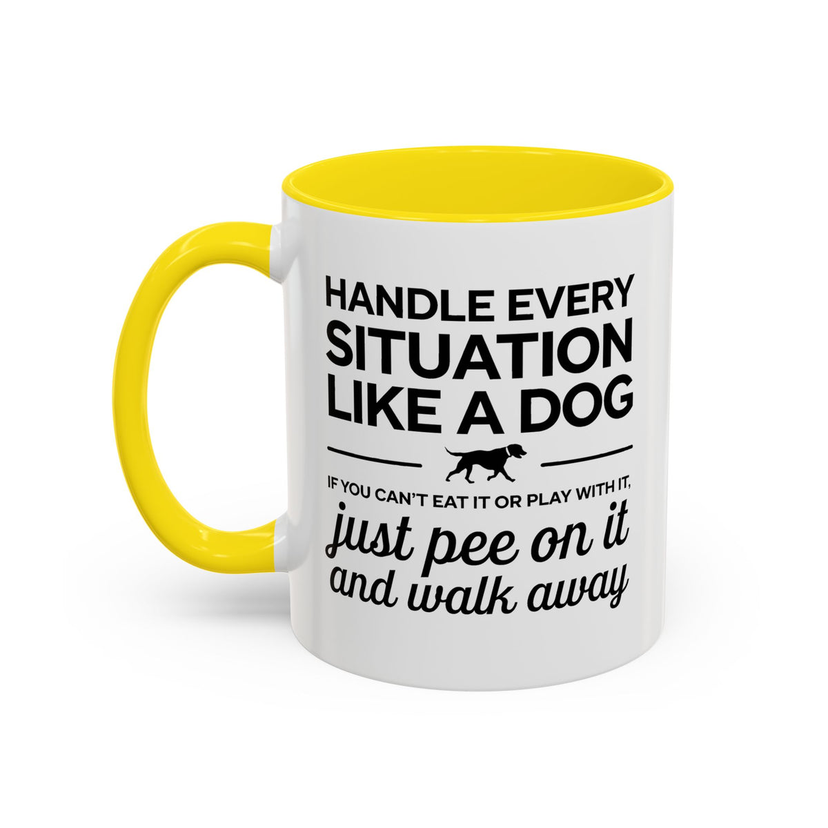 Handle Every Situation Like A Dog Coffee Mug 11 Oz