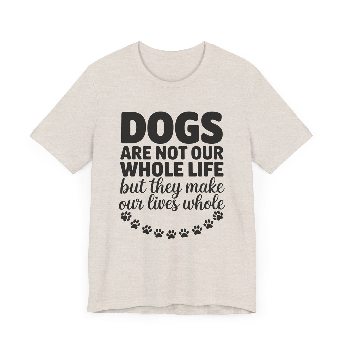 Dogs Are Not Our Whole Life Unisex T-Shirt
