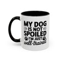 My Dog Is Not Spoiled I'm Just Well Trained Coffee Mug