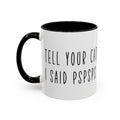 Tell Your Cat I Said PSPSPS Coffee Mug