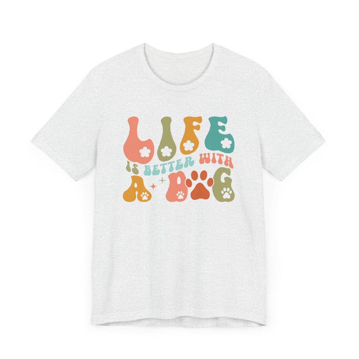 Life Is Better With A Dog Unisex T-Shirt