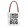 I Wish I Could Text My Dog Tote Bag - Perfect for Dog Lovers, Pet Owners, Dog Gifts, Shopping, Beach Bag, Everyday Use