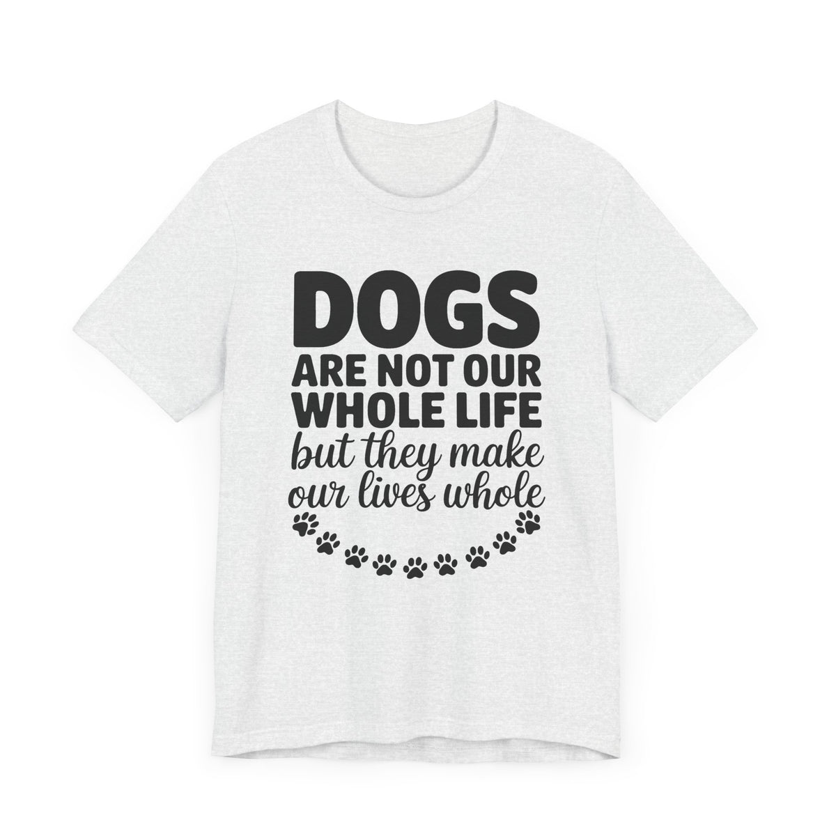 Dogs Are Not Our Whole Life Unisex T-Shirt