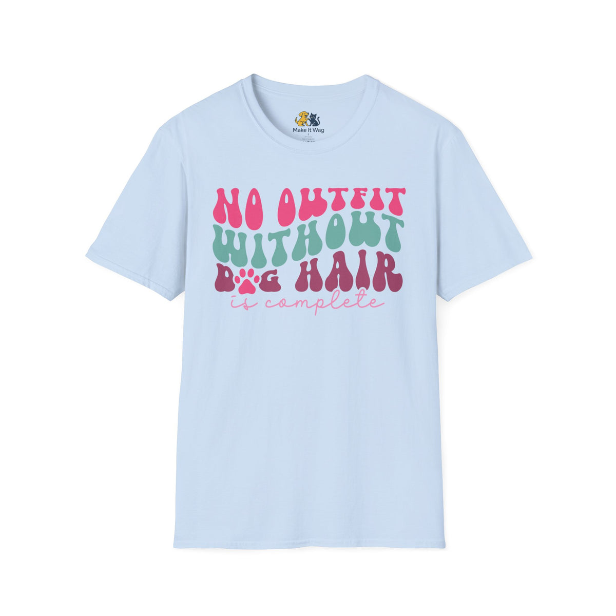 No Outfit Without Dog Hair Is Complete Unisex Softstyle T-Shirt, Pet Lover Gift, Dog Parent Clothing, Casual Wear, Animal Lover Shirt, Funny Dog Apparel