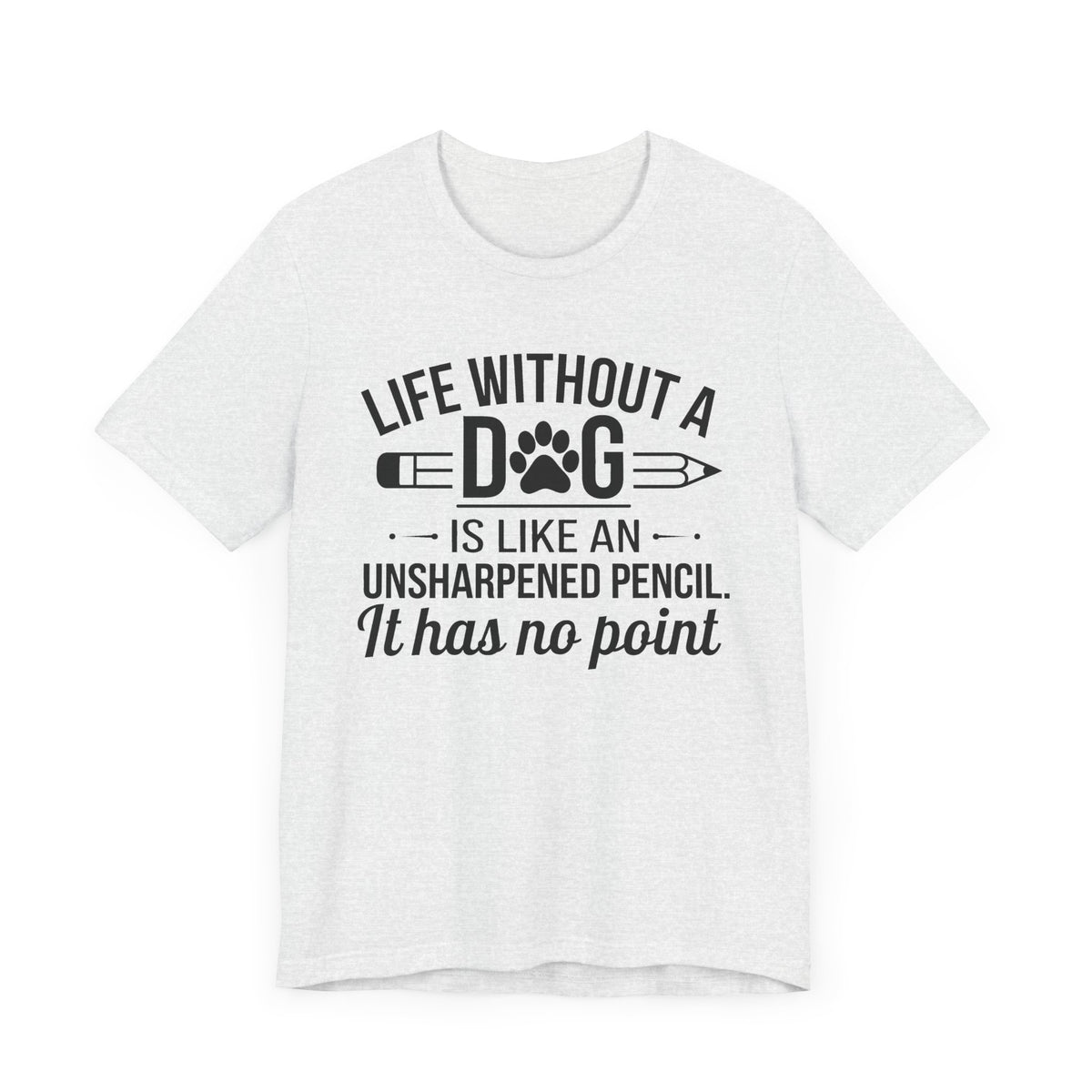 Life Without A Dog Unisex T-Shirt