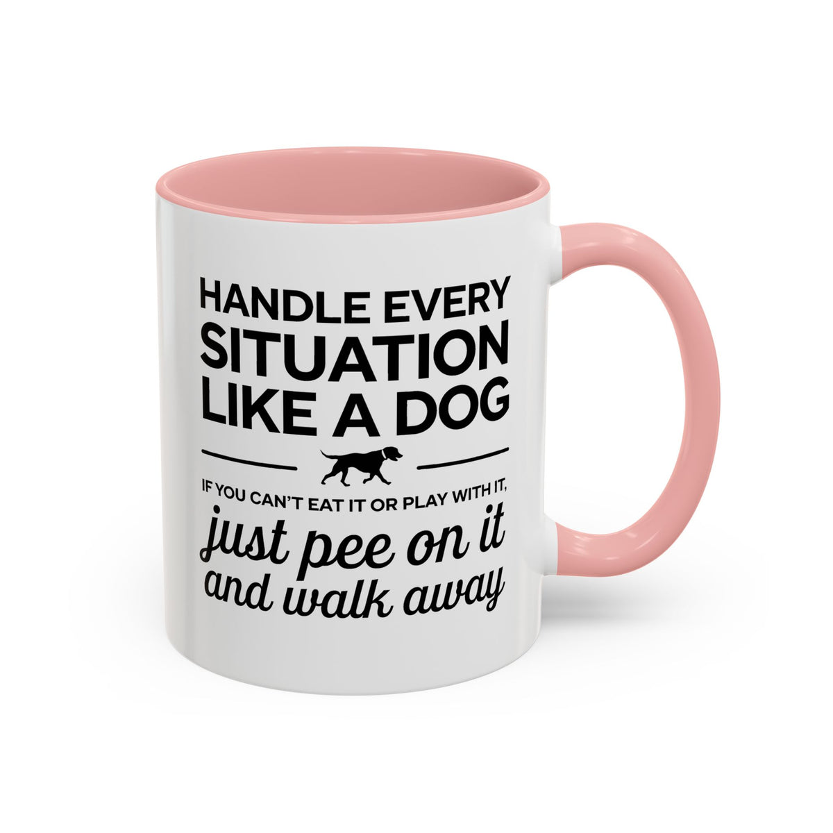 Handle Every Situation Like A Dog Coffee Mug 11 Oz