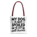 My Dog Is Not Spoiled I'm Just Well Trained Tote Bag - Perfect for Dog Lovers, Pet Owners, Dog Gifts, Shopping, Beach Bag, Everyday Use
