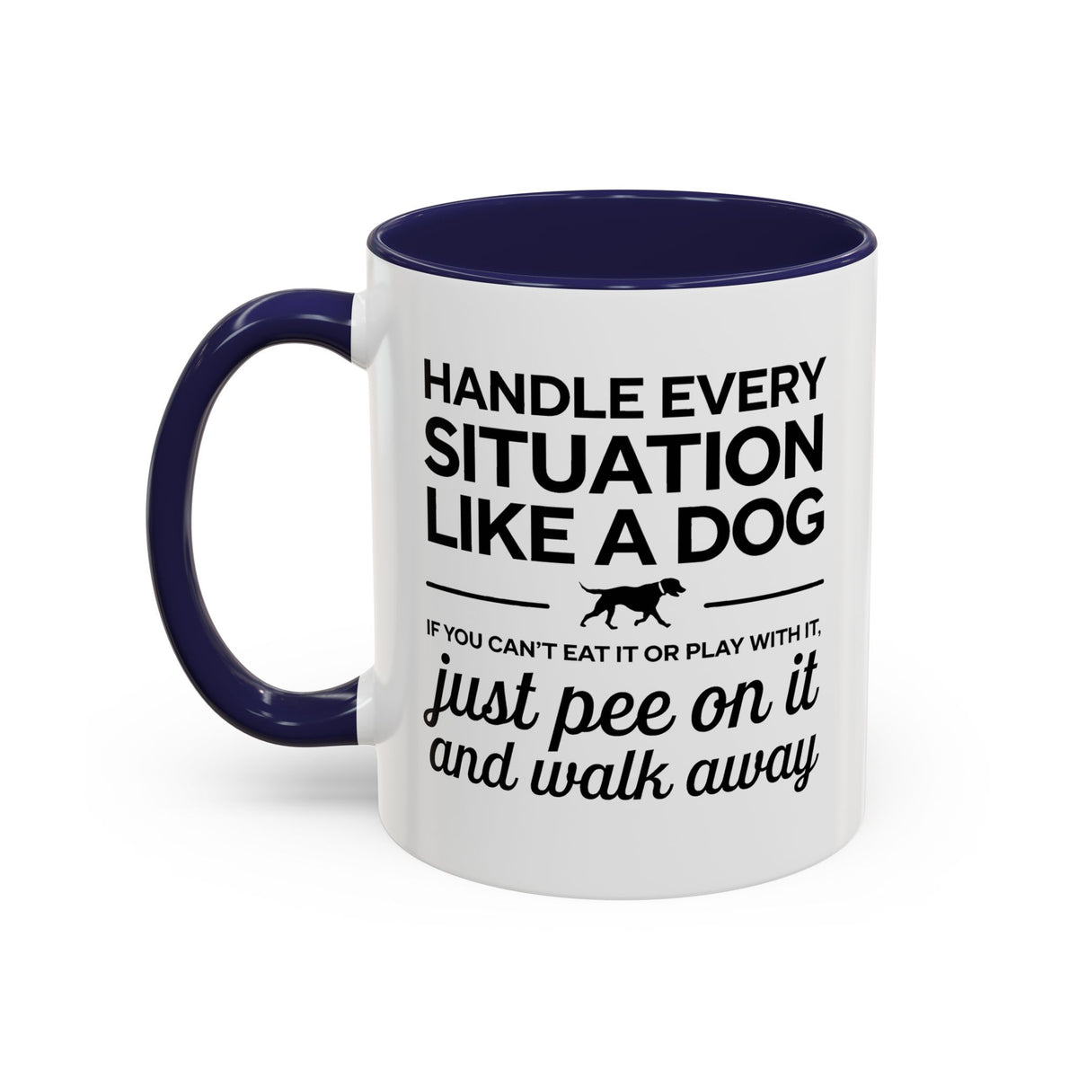Handle Every Situation Like A Dog Coffee Mug 11 Oz