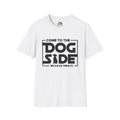 Come to The Dog Side Unisex Softstyle T-Shirt, Pet Lover Gift, Dog Parent Clothing, Casual Wear, Animal Lover Shirt, Funny Dog Apparel