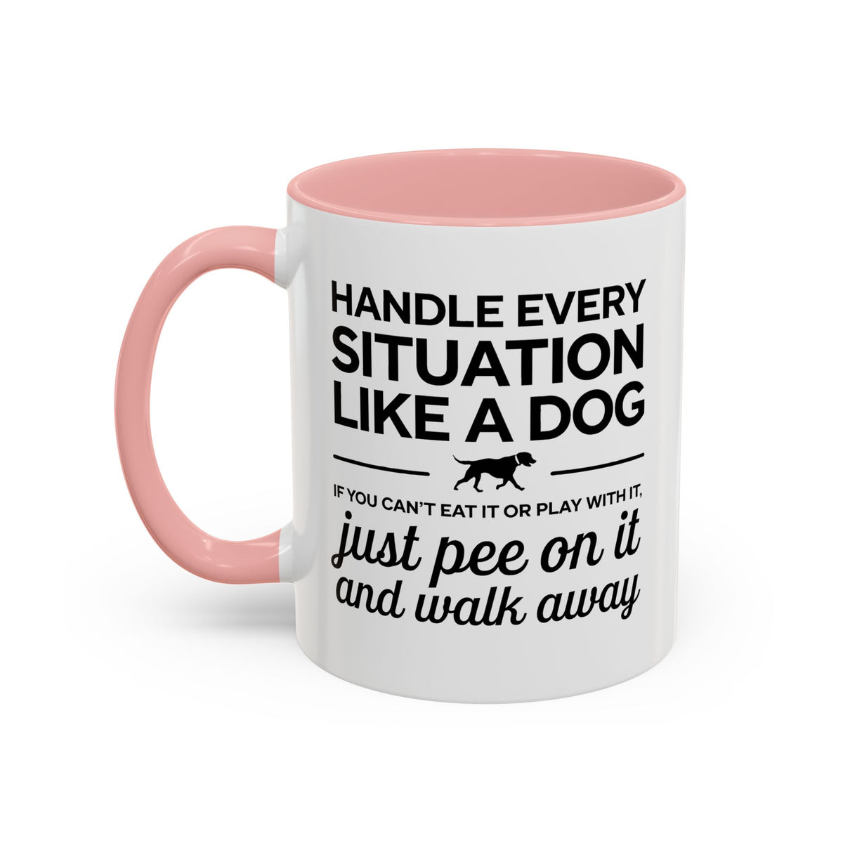Handle Every Situation Like A Dog Coffee Mug 11 Oz