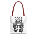 Dogs Make Everything Better Tote Bag - Perfect for Dog Lovers, Pet Owners, Dog Gifts, Shopping, Beach Bag, Everyday Use