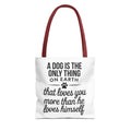 A Dog is The Only Thing on Earth Tote Bag - Perfect for Dog Lovers, Pet Owners, Dog Gifts, Shopping, Beach Bag, Everyday Use
