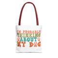 I'm Probably Thinking About My Dog Tote Bag - Perfect for Dog Lovers, Pet Owners, Dog Gifts, Shopping, Beach Bag, Everyday Use