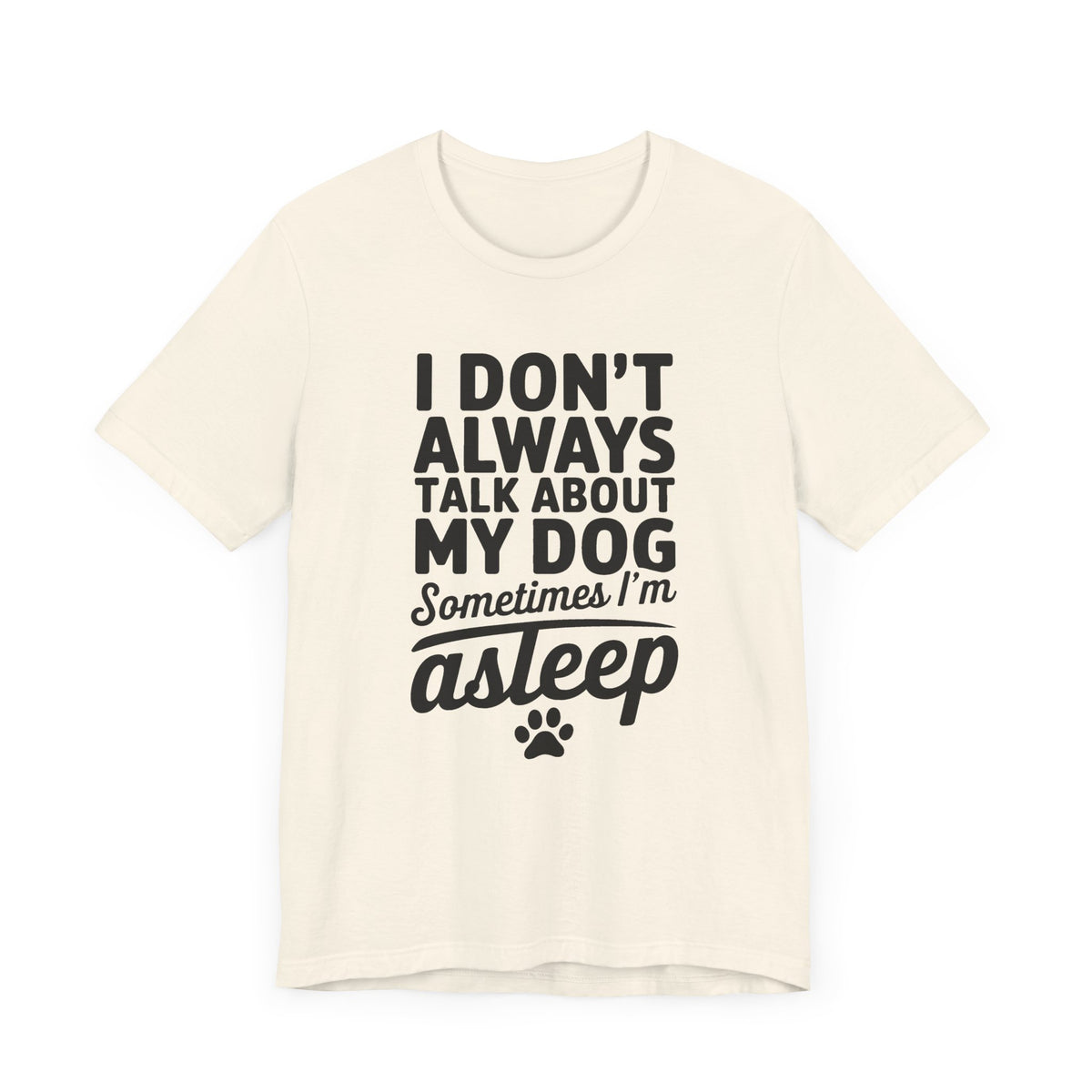 I Don't Always Talk About My Dog Unisex T-Shirt